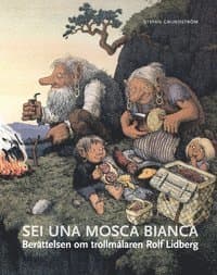 Sei una mosca bianca : berättelsen om trollmålaren Rolf Lidberg