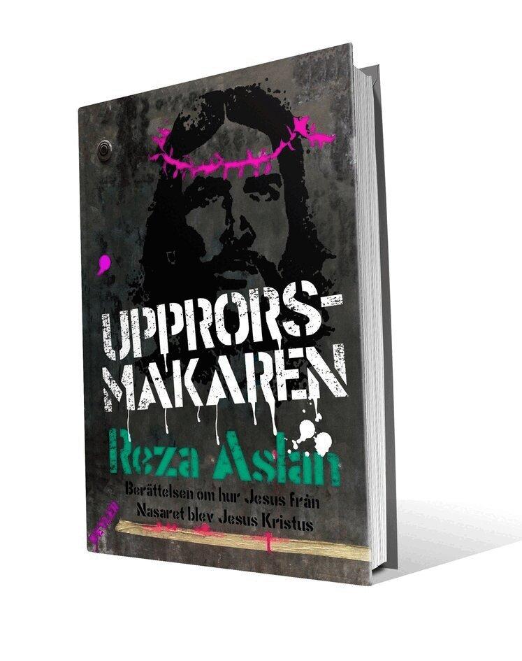 Upprorsmakaren : berättelsen om hur Jesus från Nasaret blev Jesus Kristus