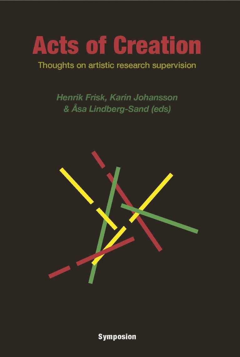 Omslag till boken Acts of creation : thoughts on artistic research supervision