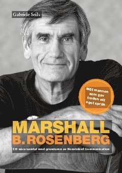 Marshall B. Rosenberg : mannen som gav freden ett språk - ett nära samtal med  grundaren av Nonviolent Communication.