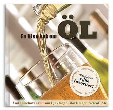 En liten bok om öl : vad du behöver veta om ljus lager, mörk lager, veteöl, ale