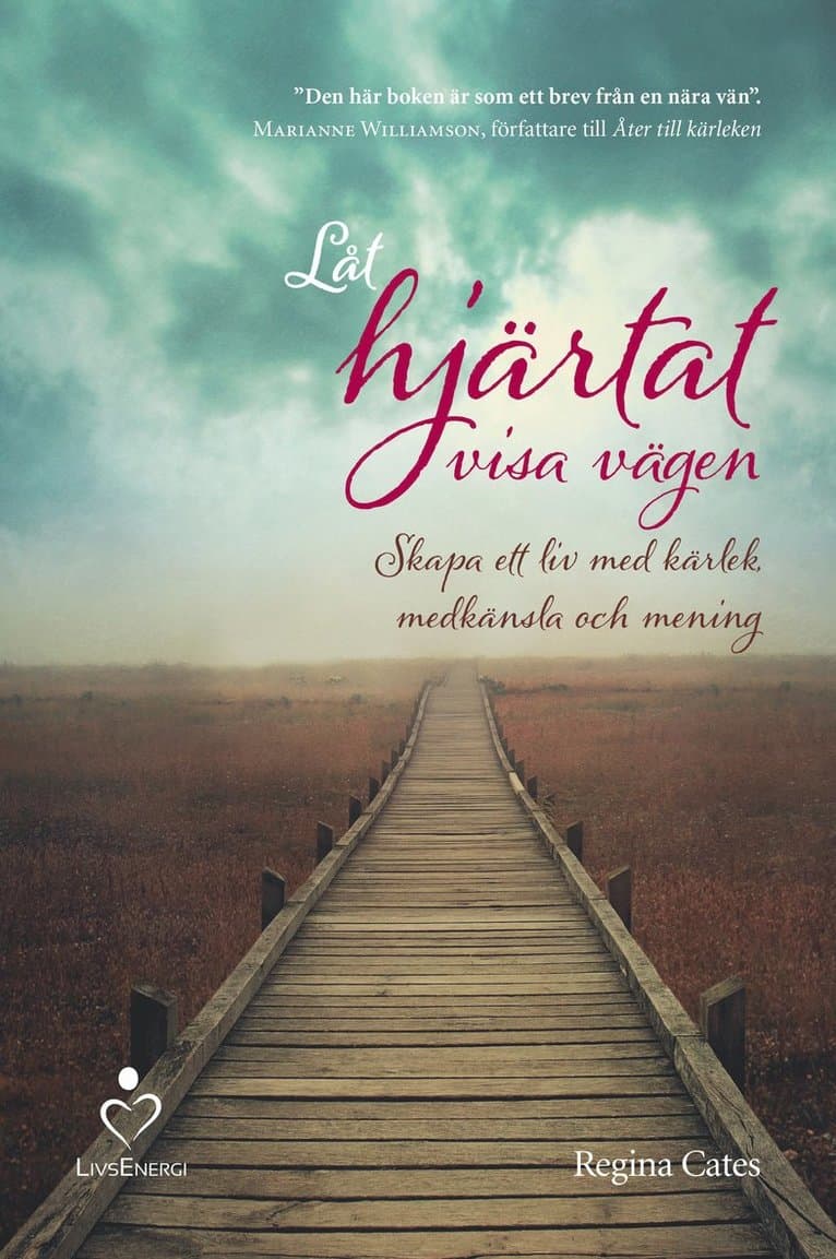 Låt hjärtat visa vägen : Skapa ett liv med kärlek, medkänsla och mening