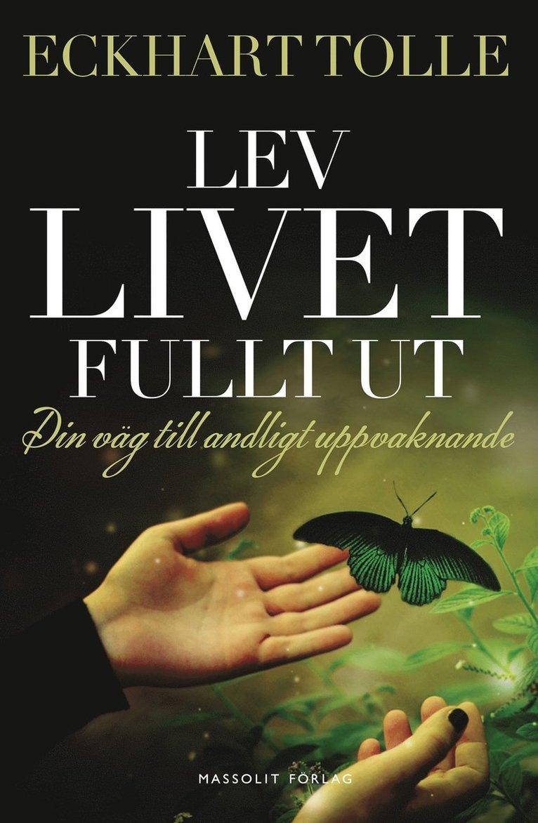 Lev livet fullt ut : En väg till andligt uppvaknande