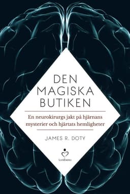 Den magiska butiken : en neurokirurgs jakt på hjärnans mysterier och hjärtats hemligheter
