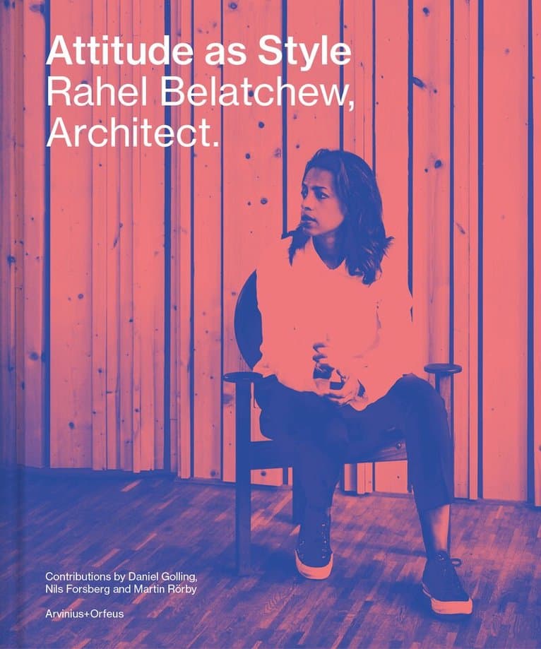 Attitude As Style - Rahel Belatchew Architect