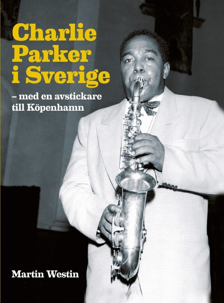 Charlie Parker i Sverige : med en avstickare till Köpenhamn