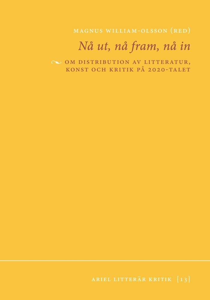 Nå ut, nå fram, nå in : om distribution av litteratur, konst och kritik på 2020-talet