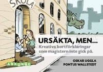 Ursäkta, men... : kreativa bortförklaringar som magistern inte gick på