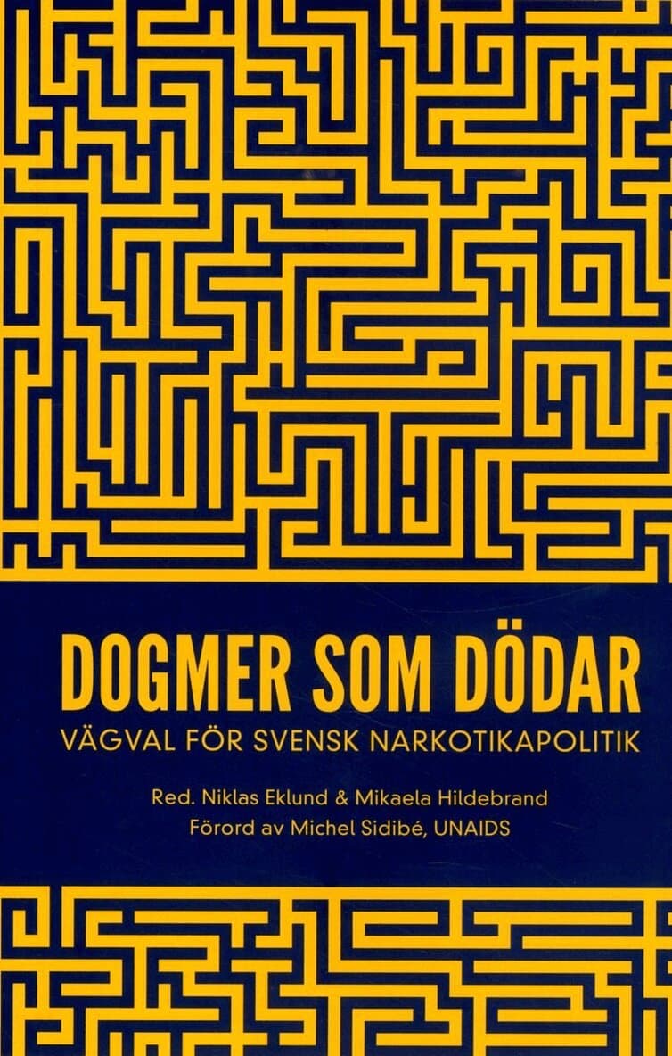 Dogmer som dödar : Vägval för svensk narkotikapolitik