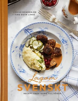 Lagom svenskt : recept från norr till söder