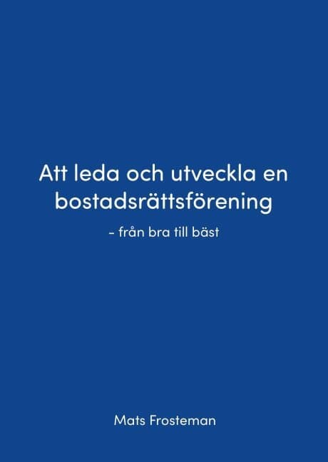 Att leda och utveckla en bostadsrättsförening : från bra till bäst