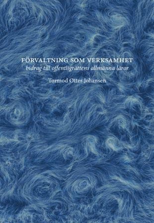 Förvaltning som verksamhet – bidrag till offentligrättens allmänna läror