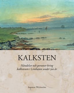 Kalksten : händelser och personer kring kalkstenen i Limhamn under 500 år