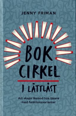 Bokcirkel i lättläst : att skapa läsmod hos läsare med funktionsvarianter