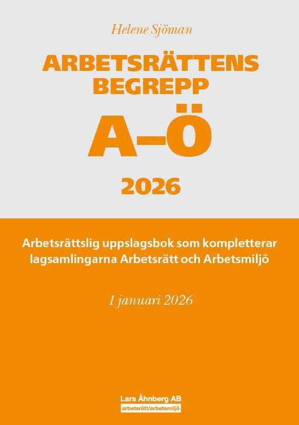 Arbetsrättens begrepp A-Ö 2026 : arbetsrättslig uppslagsbok som kompletterar lagsamlingarna Arbetsrätt och Arbetsmiljö
