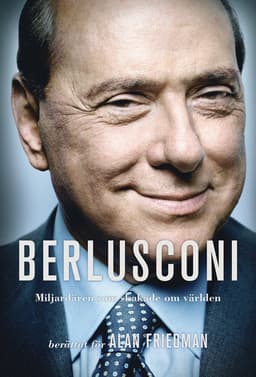 Berlusconi : miljardären som skakade om världen