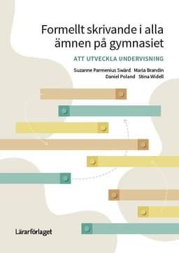 Formellt skrivande i alla ämnen på gymnasiet : att utveckla undervisning