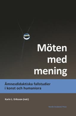 Möten med mening : ämnesdidaktiska fallstudier i konst och humaniora