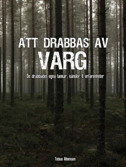 Att drabbas av varg : de drabbades egna känslor, tankar och erfarenheter