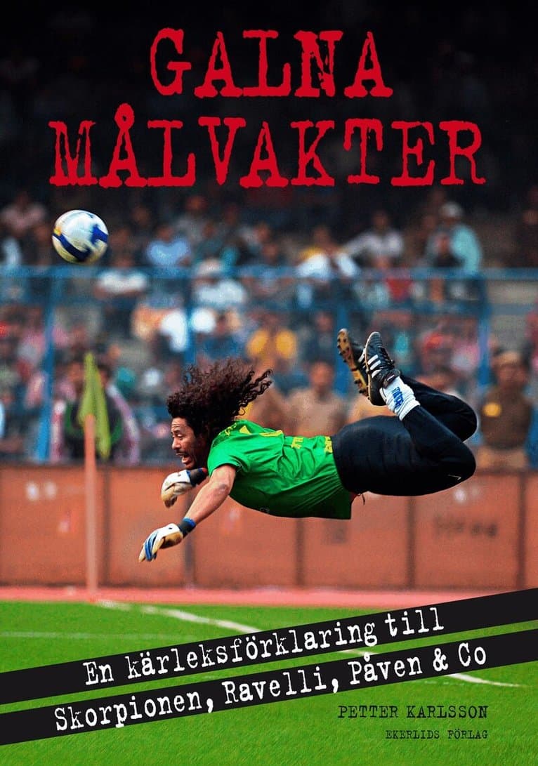 Galna målvakter : en kärleksförklaring till Skorpionen, Ravelli, påven & co