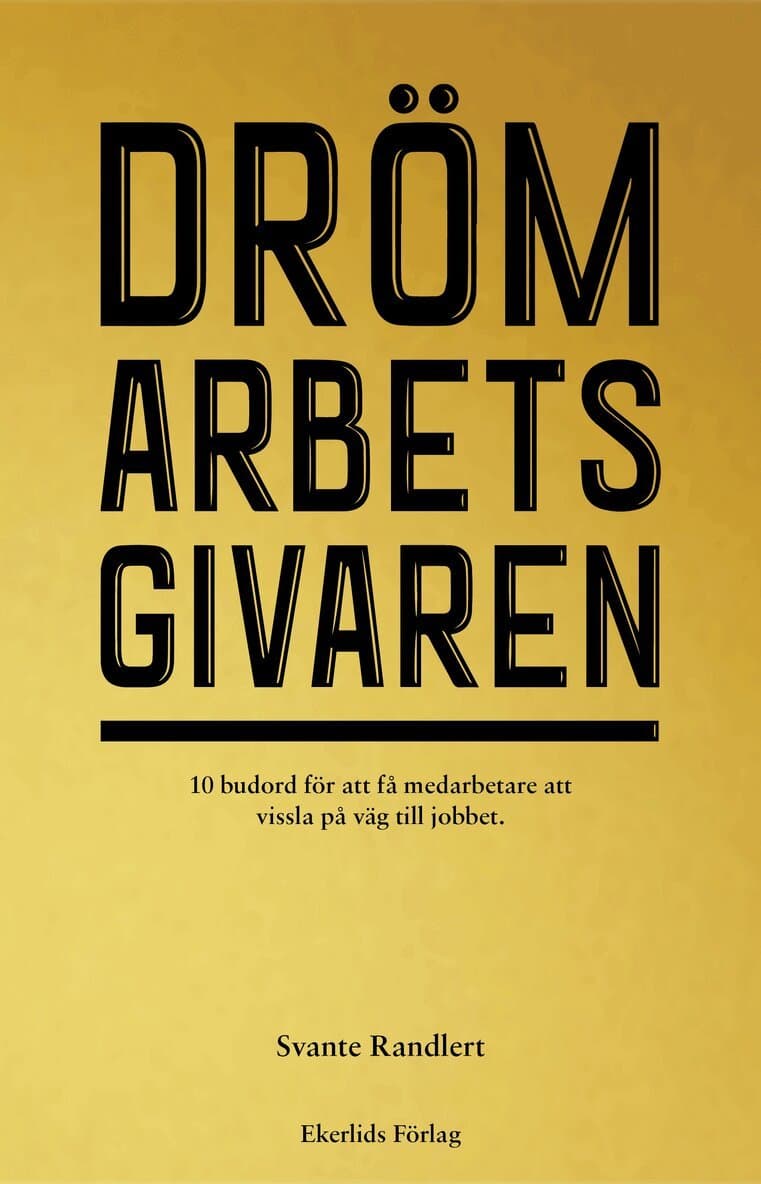 Drömarbetsgivaren : 10 budord för att få medarbetare att vissla på väg till jobbet