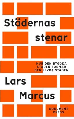 Städernas stenar - Hur den byggda staden formar den levda staden