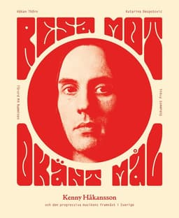 Resa mot okänt mål : Kenny Håkansson och den progressiva musikens framväxt i Sverige