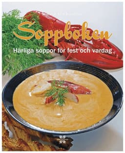 Soppboken : härliga soppor för fest och vardag