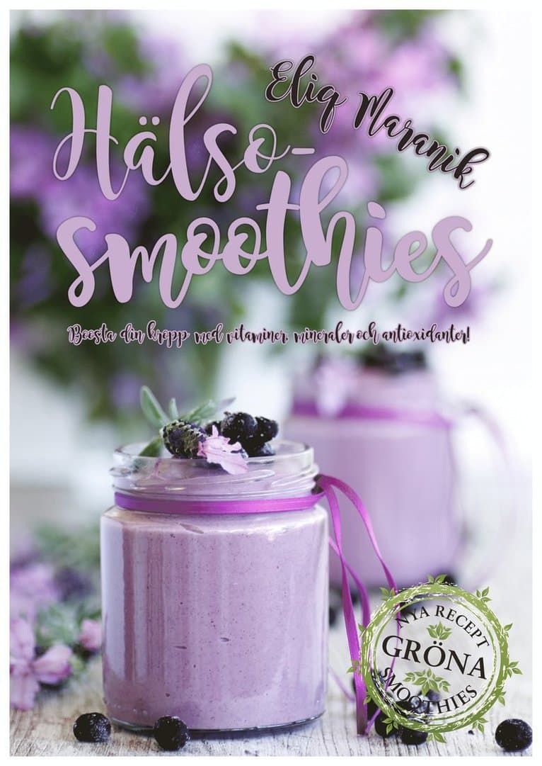 Hälso-smoothies : boosta med vitaminer, mineraler och antioxidanter