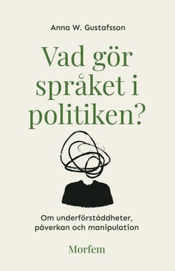 Vad gör språket i politiken? : om underförståddheter, påverkan och manipulation