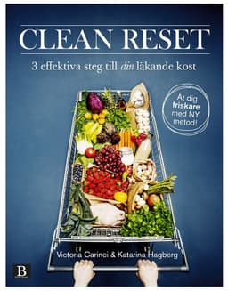 Clean Reset : 3 effektiva steg till din läkande kost