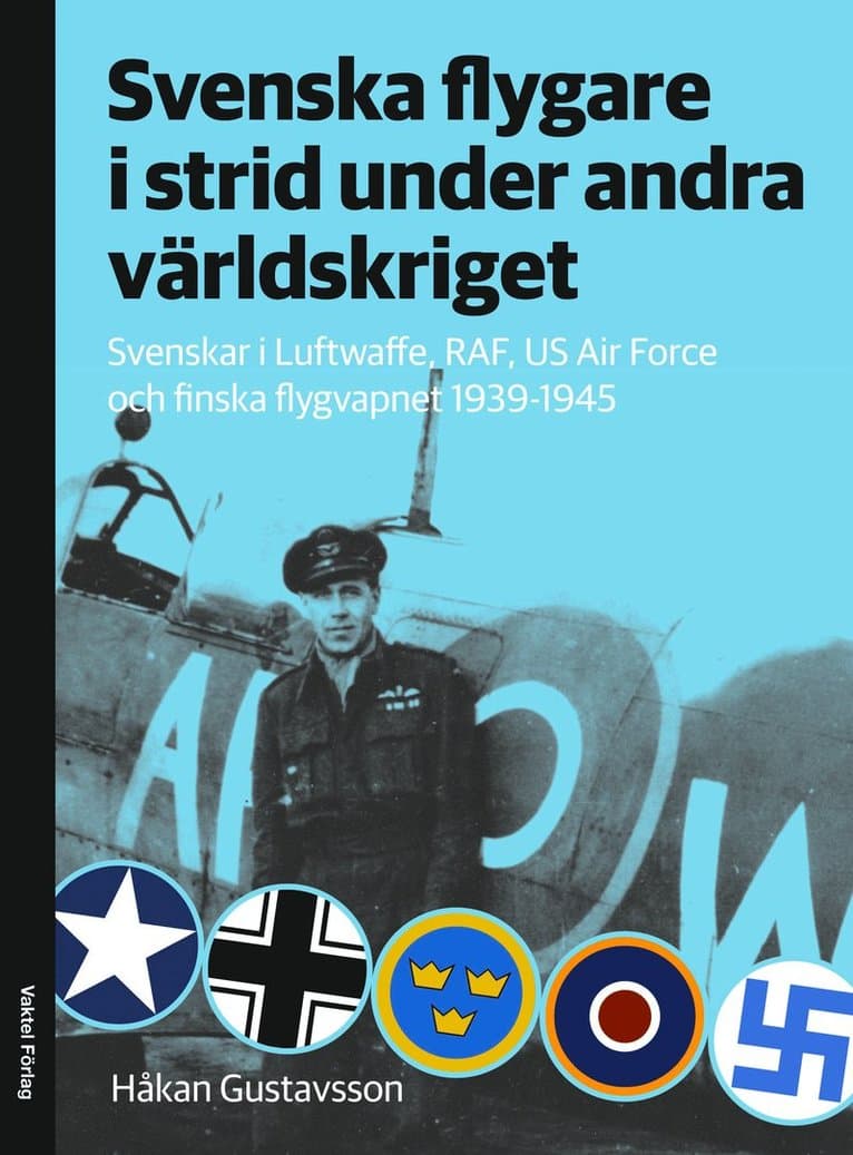Svenska flygare i strid under andra världskriget : Svenskar i Luftwaffe, RAF, US Air Force och finska flygvapnet 1939-1945