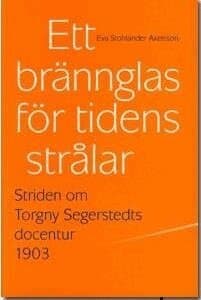 Ett brännglas för tidens strålar : striden om Torgny Segerstedts docentur 1903
