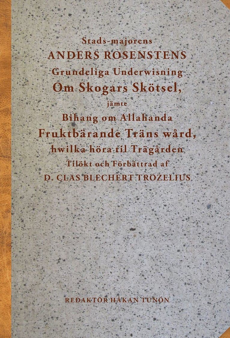 Stads-majorens Anders Rosenstens Grundeliga underwisning om skogars skötsel, jämte bihang om allahanda fruktbärande träns wård, hwilka höra til trägården : tilökt och förbättrad af professor Clas Bliechert Trozelius