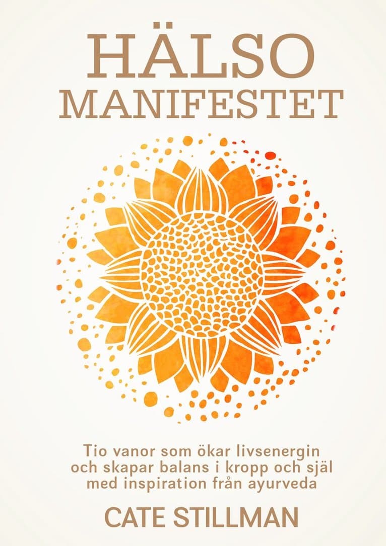 Hälsomanifestet : tio vanor som ökar livsenergin och skapar balans i kropp och själ med inspiration från ayurveda