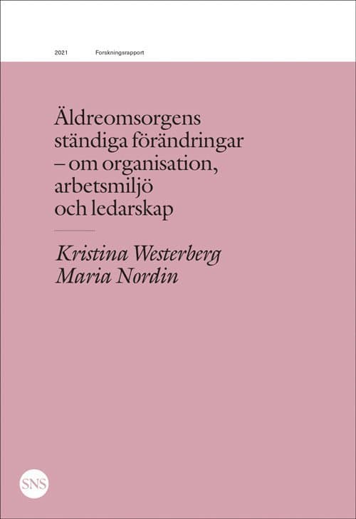 Äldreomsorgens ständiga förändringar : organisation, arbetsmiljö, ledarskap