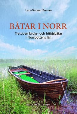 Båtar i norr : trettioen bruks- och fritidsbåtar i Norrbottens län