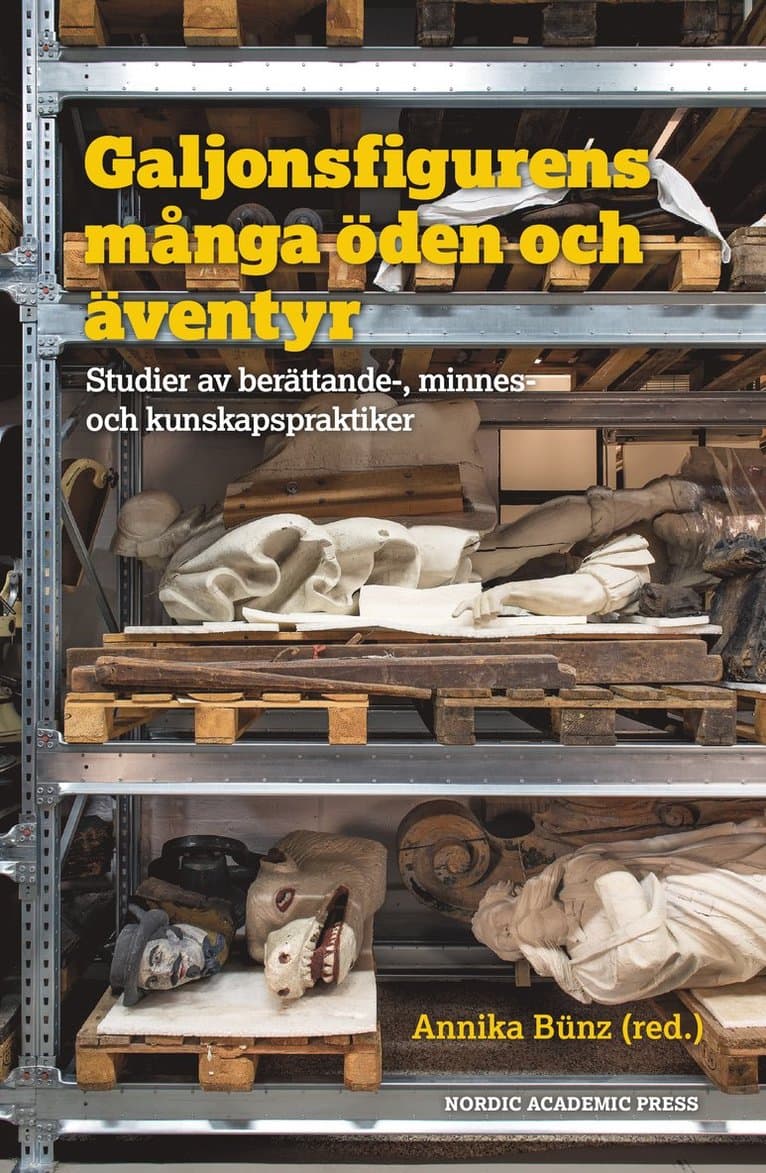 Galjonsfigurens många öden och äventyr : studer av berättande-, minnes- och kunskapspraktiker