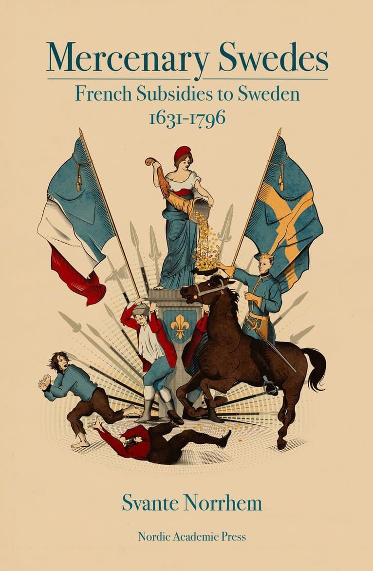 Mercenary Swedes: French Subsidies to Sweden 1631-1796