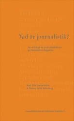 Vad är journalistik? : en antologi av journalistiklärare på Södertörns högskola