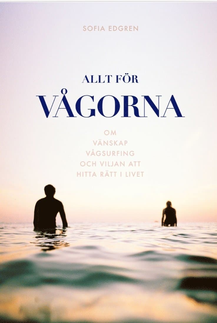 Allt för vågorna : om vänskap, vågsurfing och viljan att hitta rätt i livet