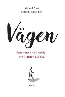 Vägen : Fem kinesiska filosofer om konsten att leva