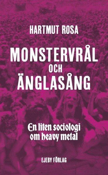 Monstervrål och änglasång : en liten sociologi om heavy metal