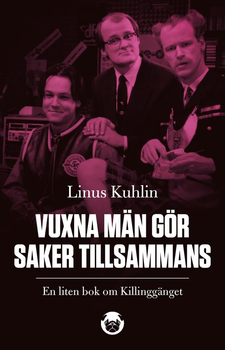 Vuxna män gör saker tillsammans : en liten bok om Killinggänget