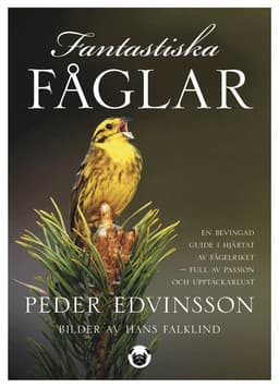 Fantastiska fåglar : en bevingad guide i hjärtat av fågelriket - full av passion och upptäckarlust