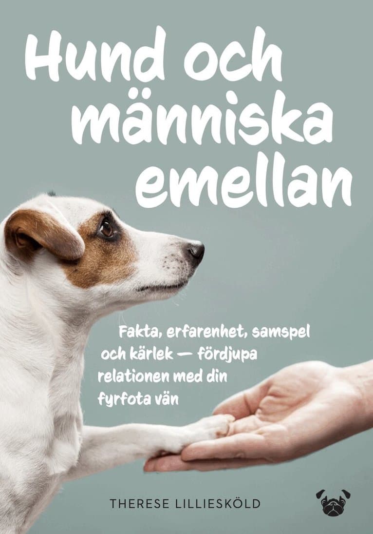 Hund och människa emellan : fakta, erfarenhet, samspel och kärlek - fördjupa relationen med din fyrfota vän