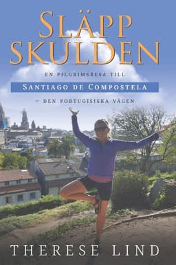 Släpp skulden : en pilgrimsresa till Santiago de Compostela - Den portugisiska vägen