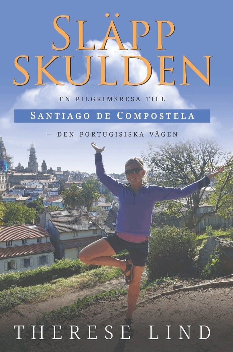 Släpp skulden : en pilgrimsresa till Santiago de Compostela - Den portugisiska vägen