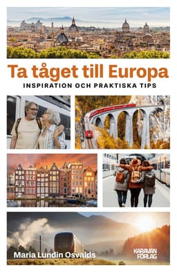 Ta tåget till Europa : inspiration och praktiska tips
