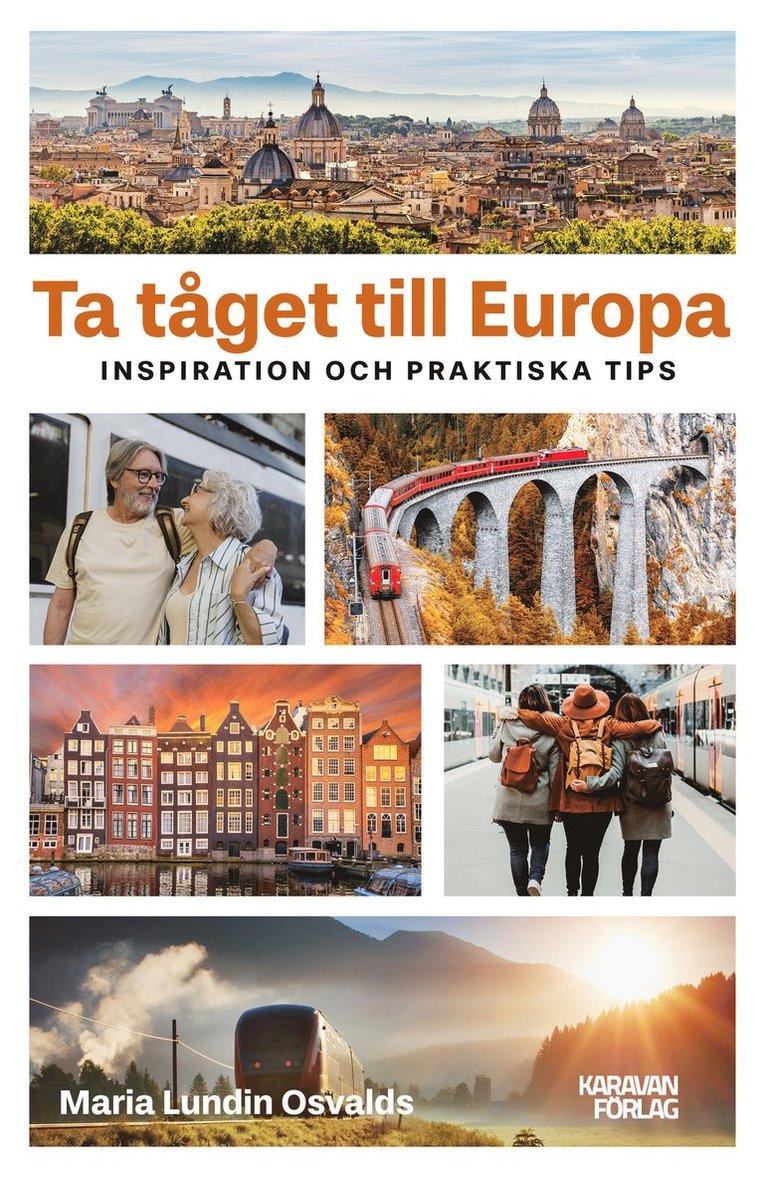 Ta tåget till Europa : inspiration och praktiska tips